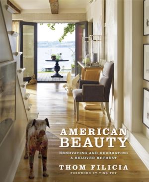 American Beauty - Renovating and Decorating a Beloved Retreat by Thom Filicia.jpg